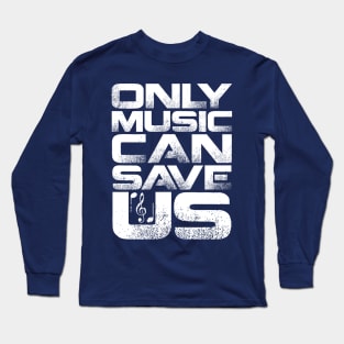 Only Music Can Save Us Long Sleeve T-Shirt